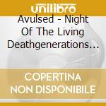 Avulsed - Night Of The Living Deathgenerations (2 Cd+Dvd) cd musicale di Avulsed