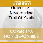 Gravesite - Neverending Trail Of Skulls cd