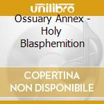 Ossuary Annex - Holy Blasphemition