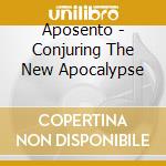 Aposento - Conjuring The New Apocalypse cd musicale