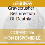 Gravecrusher - Resurrection Of Deathly Visions cd musicale