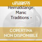 Heimatklange: Manic Traditions - cd