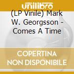 (LP Vinile) Mark W. Georgsson - Comes A Time vinile