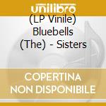 (LP Vinile) Bluebells (The) - Sisters lp vinile