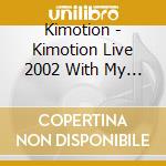 Kimotion - Kimotion Live 2002 With My Friend Vinnie cd musicale di Kimotion