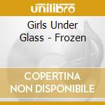 Girls Under Glass - Frozen cd