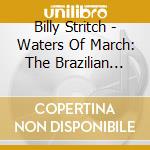 Billy Stritch - Waters Of March: The Brazilian Album cd