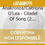 Anakronos/Caitriona O'Lea - Citadel Of Song (2 Cd) cd