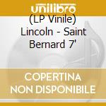 (LP Vinile) Lincoln - Saint Bernard 7' vinile