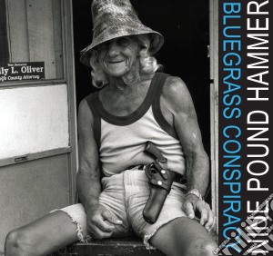 Nine Pound Hammer - Bluegrass Conspiracy cd musicale di Nine Pound Hammer