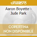 Aaron Boyette - Jude Park cd