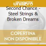 Second Chance - Steel Strings & Broken Dreams cd