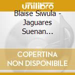 Blaise Siwula - Jaguares Suenan Flamingos (Live) cd