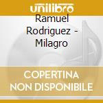 Ramuel Rodriguez - Milagro cd musicale di Ramuel Rodriguez