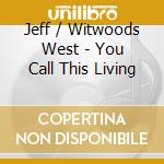 Jeff / Witwoods West - You Call This Living cd
