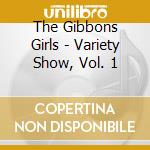The Gibbons Girls - Variety Show, Vol. 1 cd musicale di The Gibbons Girls