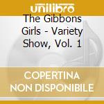 The Gibbons Girls - Variety Show, Vol. 1 cd
