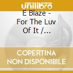 E Blaze - For The Luv Of It / It Never Stops Volume 3 cd
