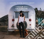 Kara Grainger - Living With Your Ghost cd