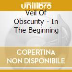 Veil Of Obscurity - In The Beginning cd