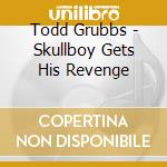 Todd Grubbs - Skullboy Gets His Revenge cd