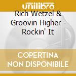 Rich Wetzel & Groovin Higher - Rockin' It