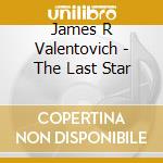 James R Valentovich - The Last Star cd