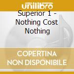 Superior 1 - Nothing Cost Nothing
