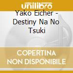 Yako Eicher - Destiny Na No Tsuki cd