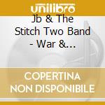 Jb & The Stitch Two Band - War & Peace cd