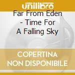 Far From Eden - Time For A Falling Sky cd