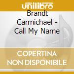 Brandt Carmichael - Call My Name cd