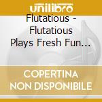 Flutatious - Flutatious Plays Fresh Fun Flirty Flute Grooves cd