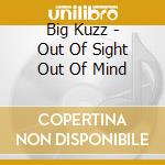 Big Kuzz - Out Of Sight Out Of Mind cd