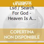 Lsd / Search For God - Heaven Is A Place cd