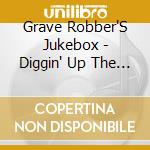 Grave Robber'S Jukebox - Diggin' Up The Past cd