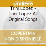 Trini Lopez - Trini Lopez All Original Songs cd