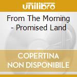 From The Morning - Promised Land cd
