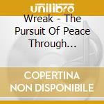 Wreak - The Pursuit Of Peace Through Excessive Violence cd