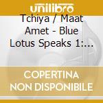 Tchiya / Maat Amet - Blue Lotus Speaks 1: Opening cd