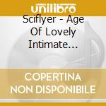 Sciflyer - Age Of Lovely Intimate Things (Revised Edition) cd musicale di Sciflyer