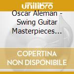 Oscar Aleman - Swing Guitar Masterpieces (2 Cd) cd musicale