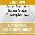 Oscar Aleman - Swing Guitar Masterpieces (2 Cd) cd