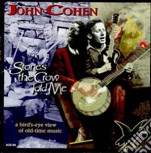 John Cohen & David Grisman - Stories The Crow Told Me cd musicale di John cohen & david grisman