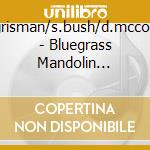 D.grisman/s.bush/d.mccoury - Bluegrass Mandolin Extra. (2 Cd) cd musicale di D.grisman/s.bush/d.mccoury