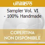 Sampler Vol. VI - 100% Handmade cd musicale di Sampler Vol. VI