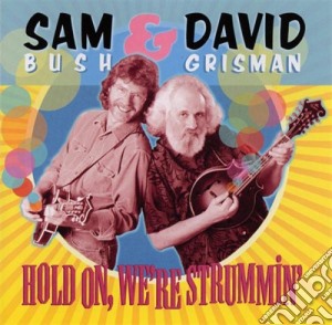 Sam Bush & David Grisman - Hold On, We're Strummin' cd musicale di BUSH SAM & GRISMAN DAVID