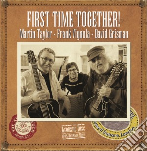 Martin Taylor / Frank Vignola / David Grisman - First Time Together cd musicale di David / Taylor,Martin / Vignola,Frank Grisman
