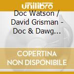 Doc Watson / David Grisman - Doc & Dawg Live At Acoustic Stage cd musicale di Doc Watson / David Grisman