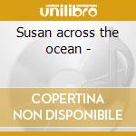 Susan across the ocean - cd musicale di Silos The